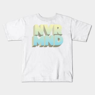 NEVER MIND Kids T-Shirt